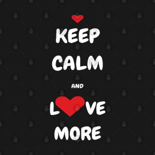 Keep Calm and Love More T-shirt, Tank, Mug by DeniseMorgan