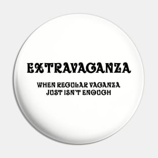 Extravaganza (black print) Pin