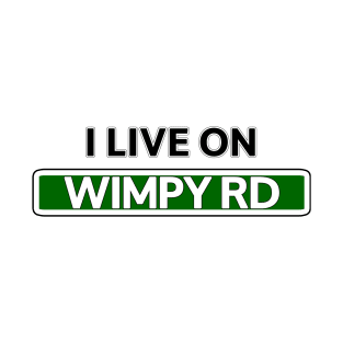 I live on Wimpy Road T-Shirt