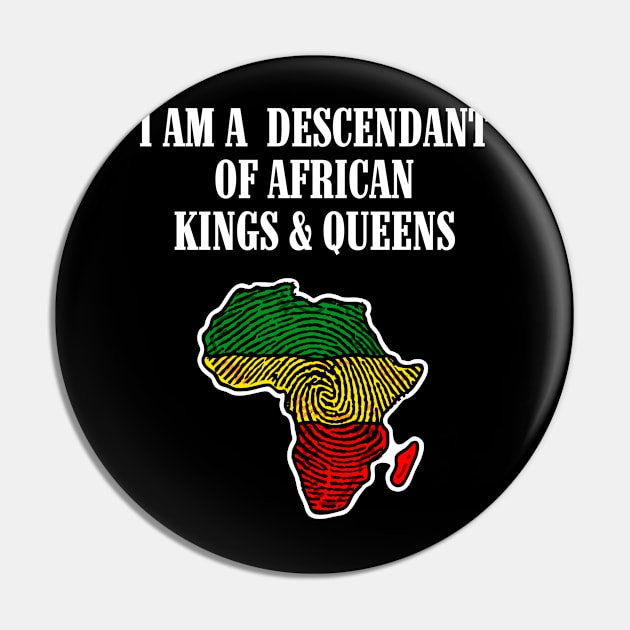 I am a Descendant of African Kings and Queens Pin by UrbanLifeApparel