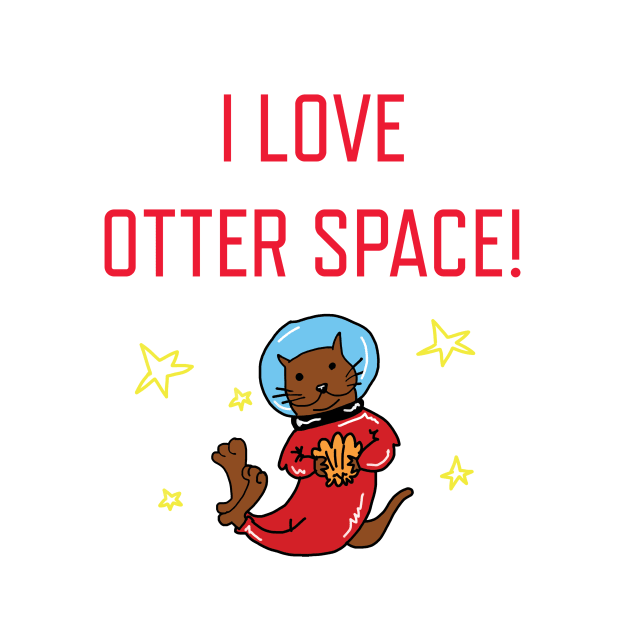 I Love Otter Space by ckrickett