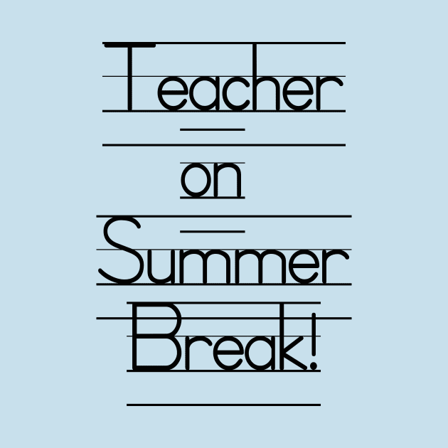 Teacher on Summer Break - Wheeee! by We Love Pop Culture