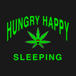 Hungry happy sleeping. Why marijuana is good for you. Support Medical Marijuana Weed T-Shirt
