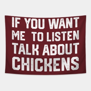 funny if you want me to listen talk about chickens Tapestry