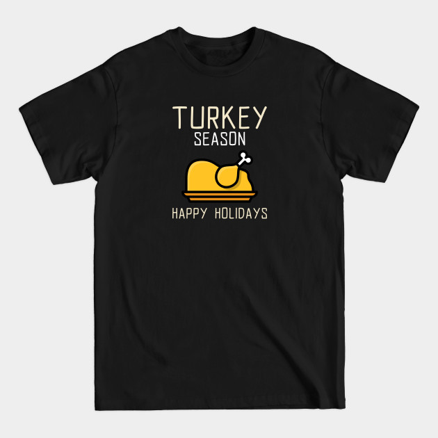 Disover Turkey Season, Happy Holidays - Turkey Season Happy Holidays - T-Shirt