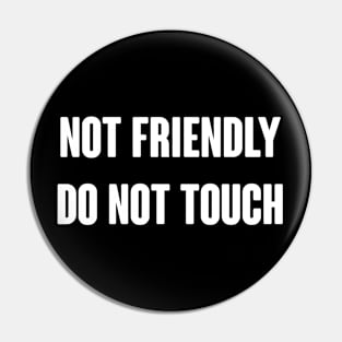 Not Friendly Do Not Touch Pin