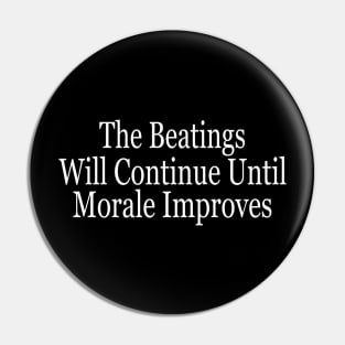 The Beatings Will Continue Until Morale Improves Pin