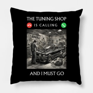 The Tuning Shop is Calling, and I Must Go Pillow