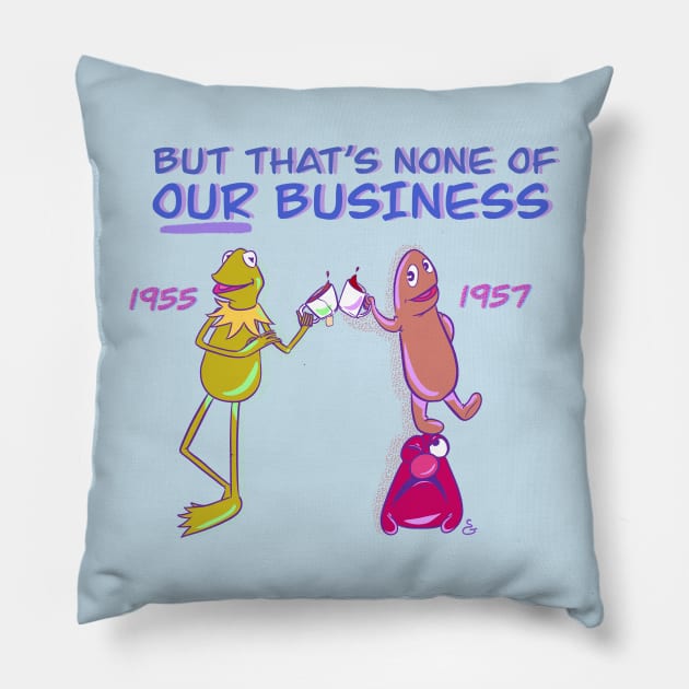 None of OUR Business Pillow by Muppet History