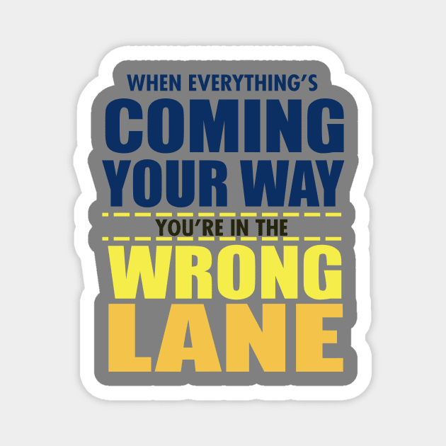When Everything Is Coming Your Way You're In The Wrong Lane Magnet by VintageArtwork