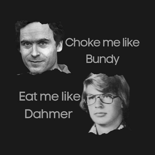 Ted Bundy and Dahmer by Yasdey