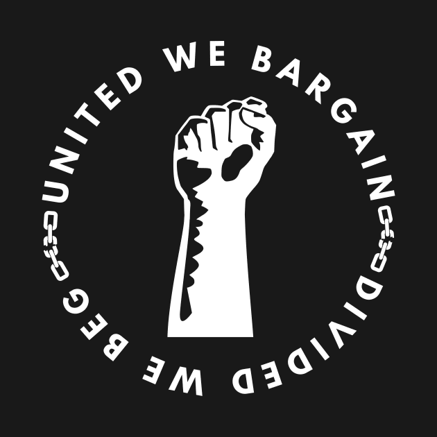 United We Bargain Divided We Beg - Raised Fist With White Text Circle by Double E Design