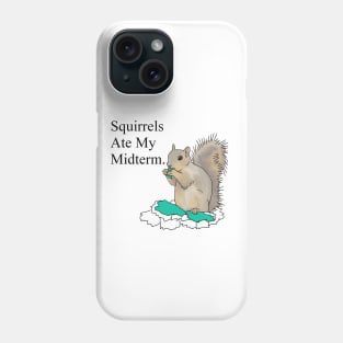 Squirrels Ate My Midterm Phone Case