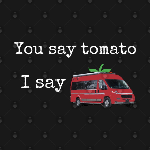 You say tomato, I say red camper van with a stem on top by Ozzy's EZ Wear