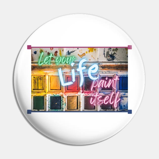 Let your Life paint itself Pin by Mazzlo Shop