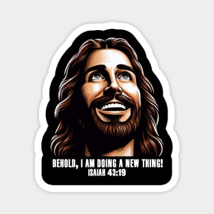 Isaiah 43:19 Behold, I am doing a new thing! Magnet