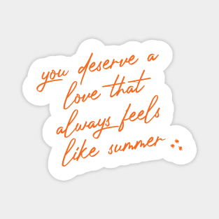 you deserve a love that always feels like summer Magnet