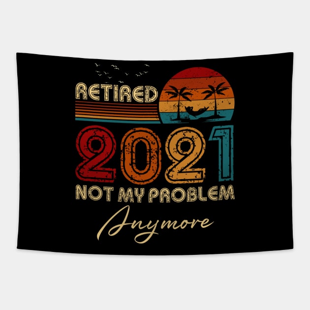 Vintage Retired 2021 Not My Problem Anymore Funny Retirement Tapestry by Penda