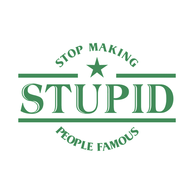 STOP MAKING STUPID PEOPLE FAMOUS by alfandi