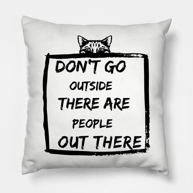 Dont Go Outside There Are People Out There Pillow by ROKS Wesley