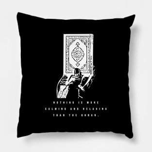 Nothing is more calming and relaxing than the quran. ( white writting ) Pillow