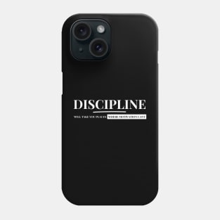 Discipline Will Take You Where Motivation Can't Phone Case