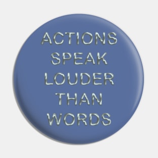 Actions speak louder than words Pin