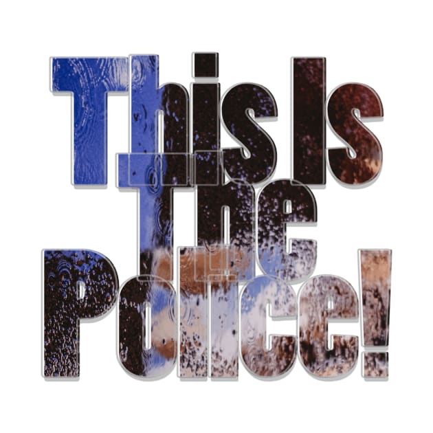 This Is The Police! by afternoontees