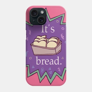 It's bread Phone Case