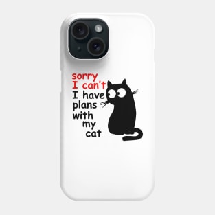 Sorry I Can't I Have Plans With My Cat, Sarcastic Cat Saying Phone Case