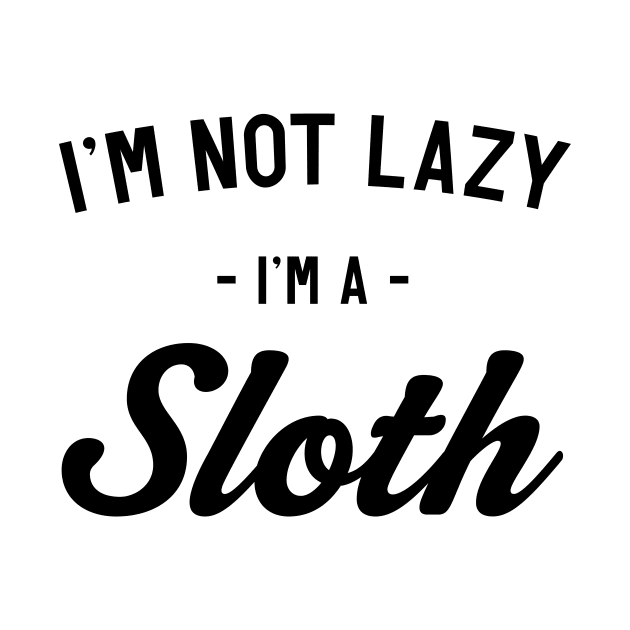 I'm not lazy I'm a sloth by Portals