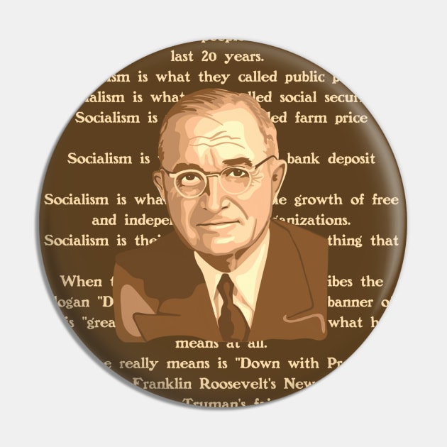 Harry S. Truman Portrait and Quote About Socialism Pin by Slightly Unhinged