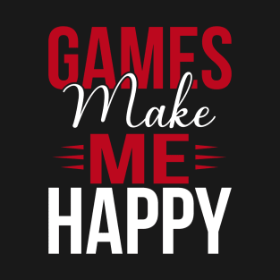 Games make me happy, happy gaming T-Shirt