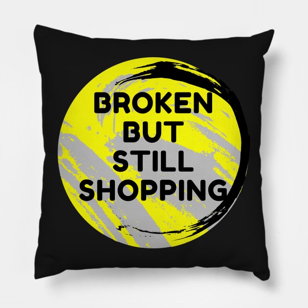 Broken But Still Shopping - Funny Pillow by Famgift
