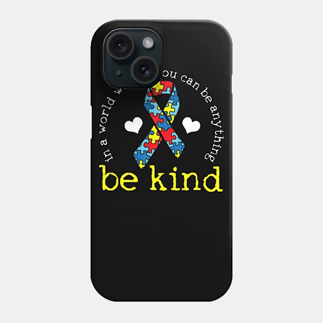 Autism Awareness When you Can be Anything Be Kind Phone Case by mlleradrian