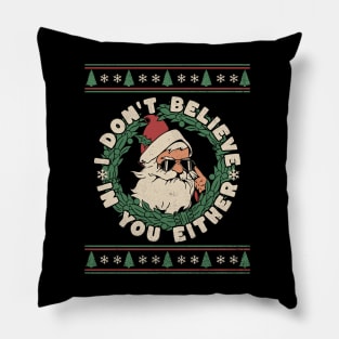 Angry Santa I Don't Believe in You Either Funny Christmas Pillow