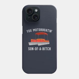 You motorboatin' son of a bitch Phone Case