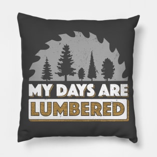 Lumberjack T-Shirt My Days Are Lumbered Logger Logging Pillow