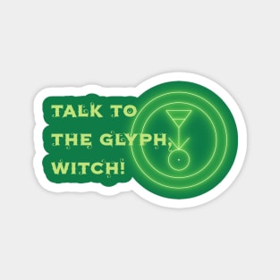 Talk to the Glyph, Witch! Magnet