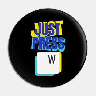 Just Press W Keyboard Gamer Gaming Fun Pin