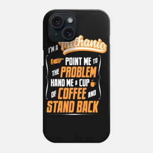 I'm A Mechanic - Hand Me A Coffee And Stand Back Phone Case