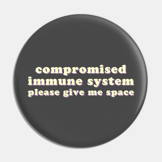 Compromised Immune System - Please Give Me Space Pin by uncommonoath