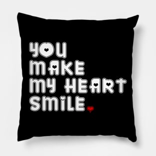 YOU MAKE MY HEART SMILE Pillow