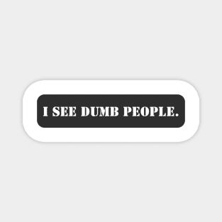 I SEE DUMB PEOPLE. Magnet