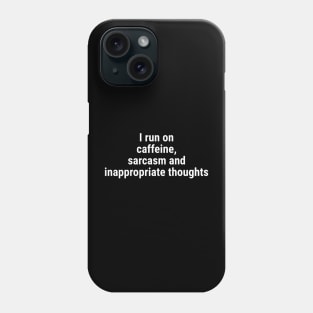 I run on caffeine, sarcasm inappropriate thoughts White Phone Case