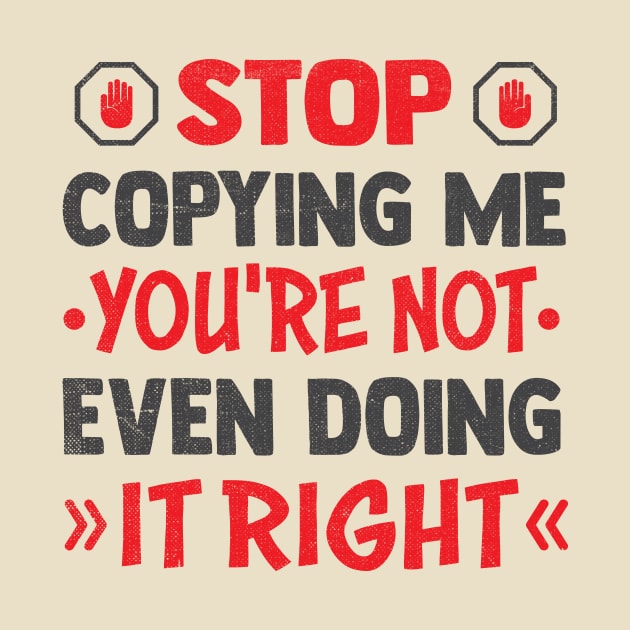 stop copying me you're not even doing it right by TheDesignDepot