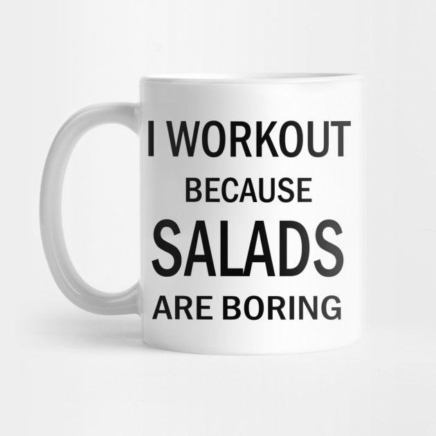 I Workout Because Salads Are Boring Workout Fitness Cardio By Younghopes I Workout Because Salads Are Boring Workout Fitness Cardio By Younghopes