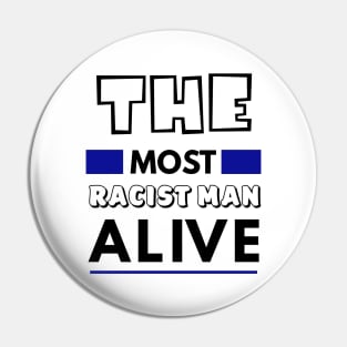 The most racist man alive T-shirt Pin