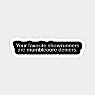 Your favorite showrunners are mumblecore deniers. Magnet