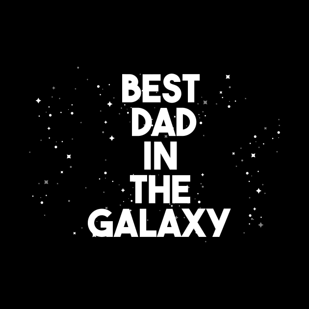 BEST DAD IN THE GALAXY by GOG designs